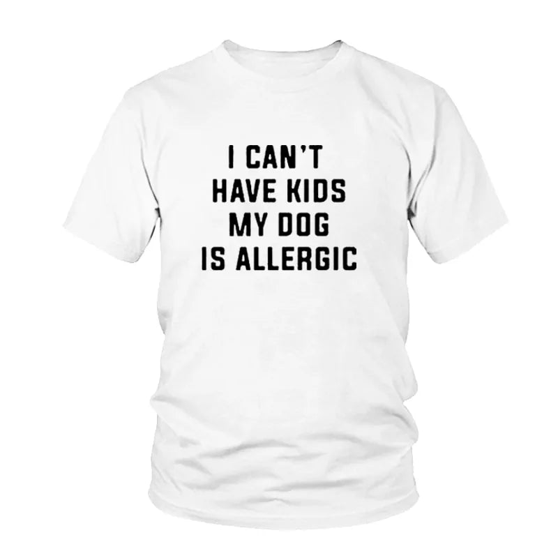I Can't Have Kids, My Dog Is Allergic T-Shirt - Variety of Colors and Sizes