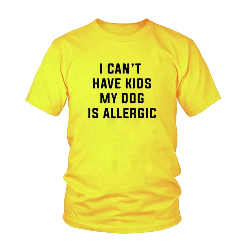 I Can't Have Kids, My Dog Is Allergic T-Shirt - Variety of Colors and Sizes